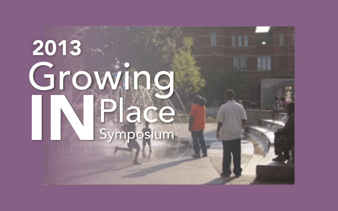 Growing IN Place Symposium 2013